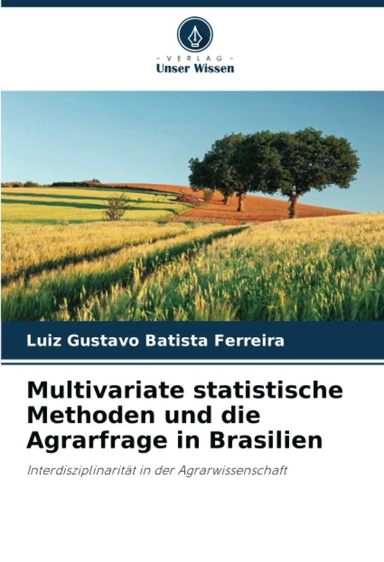 Multivariate statistische Methoden und die Agrarfrage in Brasilien: Interdisziplinarität in der Agrarwissenschaft