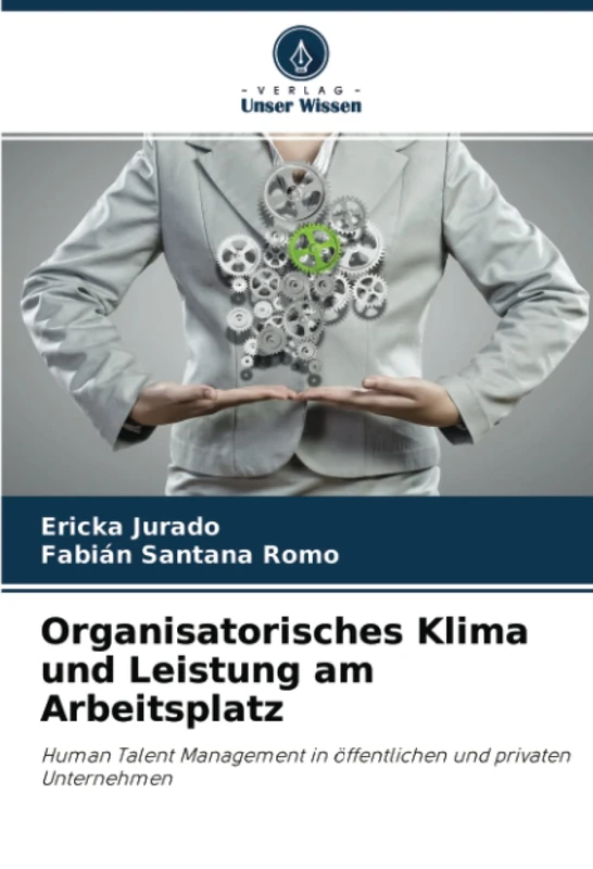 Organisatorisches Klima und Leistung am Arbeitsplatz: Human Talent Management in öffentlichen und privaten Unternehmen