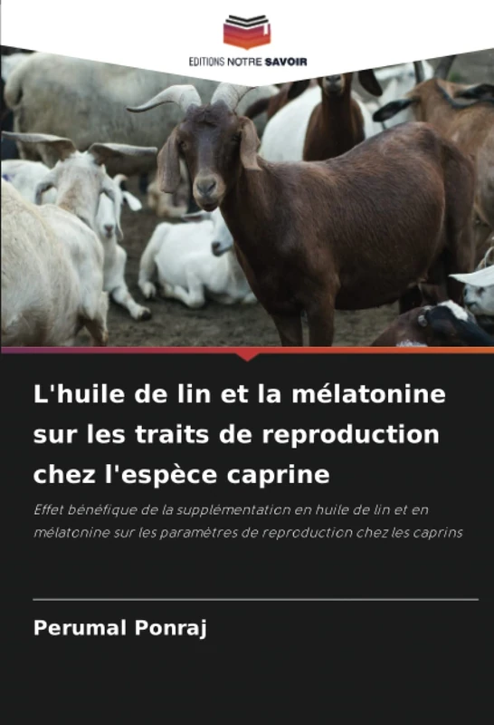 L'huile de lin et la mélatonine sur les traits de reproduction chez l'espèce caprine: Effet bénéfique de la supplémentation en huile de lin et en ... paramètres de reproduction chez les caprins