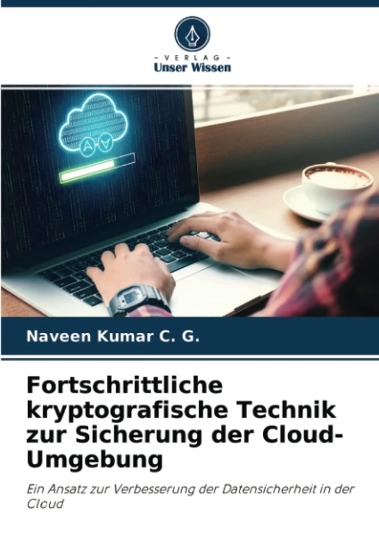 Fortschrittliche kryptografische Technik zur Sicherung der Cloud-Umgebung: Ein Ansatz zur Verbesserung der Datensicherheit in der Cloud