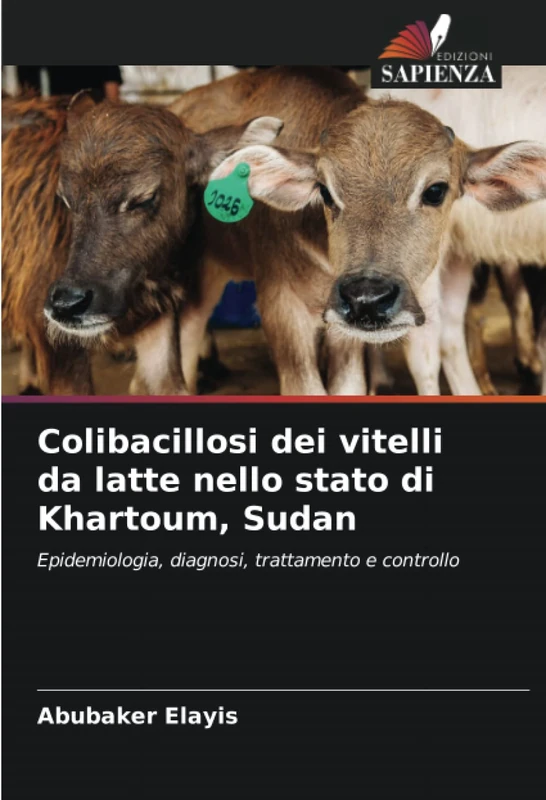 Colibacillosi dei vitelli da latte nello stato di Khartoum, Sudan: Epidemiologia, diagnosi, trattamento e controllo