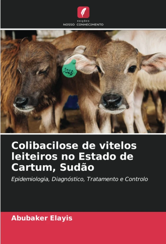 Colibacilose de vitelos leiteiros no Estado de Cartum, Sudão: Epidemiologia, Diagnóstico, Tratamento e Controlo