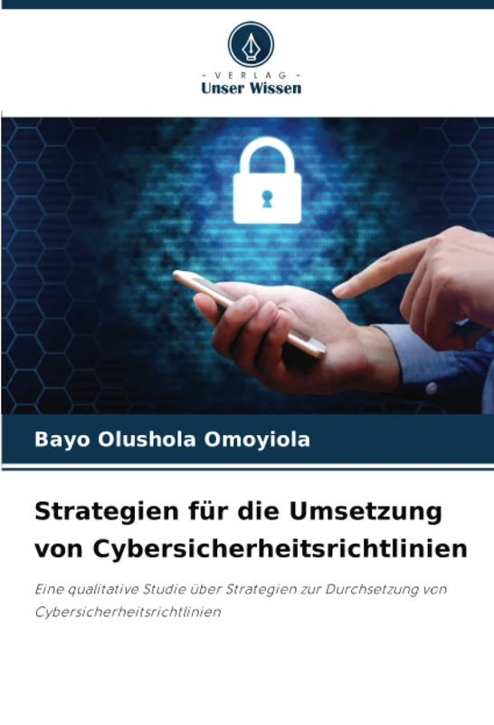 Strategien für die Umsetzung von Cybersicherheitsrichtlinien: Eine qualitative Studie über Strategien zur Durchsetzung von Cybersicherheitsrichtlinien