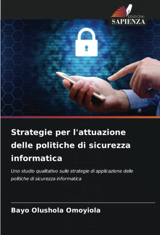 Strategie per l'attuazione delle politiche di sicurezza informatica: Uno studio qualitativo sulle strategie di applicazione delle politiche di sicurezza informatica