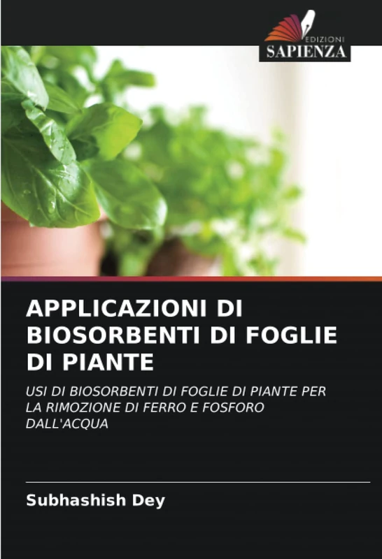 APPLICAZIONI DI BIOSORBENTI DI FOGLIE DI PIANTE: USI DI BIOSORBENTI DI FOGLIE DI PIANTE PER LA RIMOZIONE DI FERRO E FOSFORO DALL'ACQUA