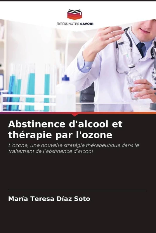 Abstinence d'alcool et thérapie par l'ozone: L'ozone, une nouvelle stratégie thérapeutique dans le traitement de l'abstinence d'alcool