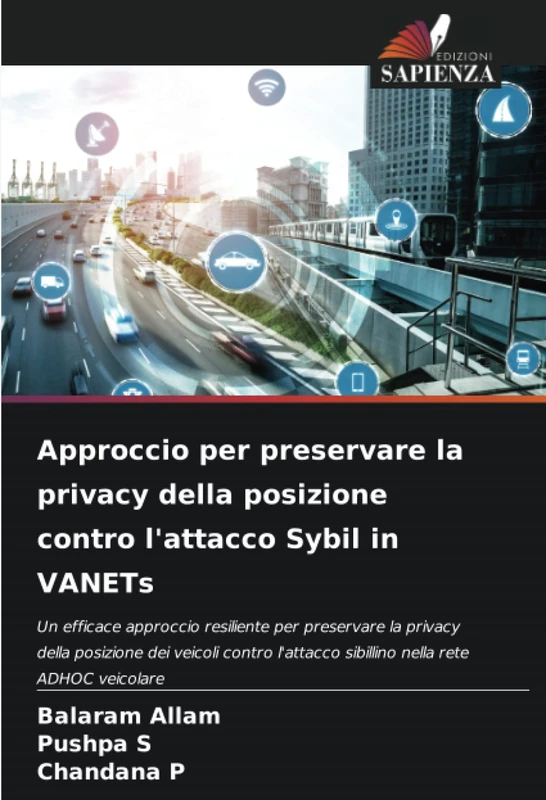 Approccio per preservare la privacy della posizione contro l'attacco Sybil in VANETs: Un efficace approccio resiliente per preservare la privacy della ... sibillino nella rete ADHOC veicolare