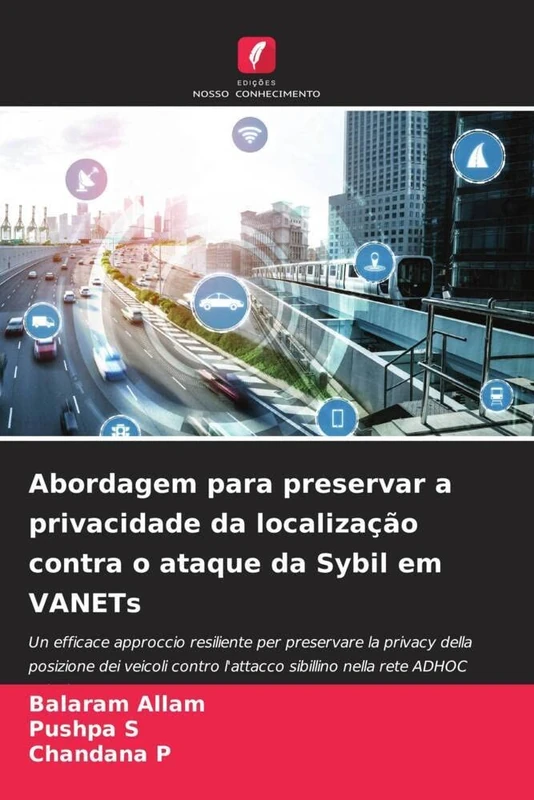 Abordagem para preservar a privacidade da localização contra o ataque da Sybil em VANETs: Un efficace approccio resiliente per preservare la privacy ... sibillino nella rete ADHOC veicolare