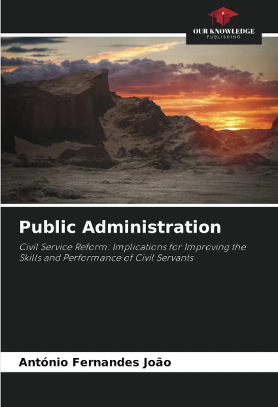 Public Administration: Civil Service Reform: Implications for Improving the Skills and Performance of Civil Servants