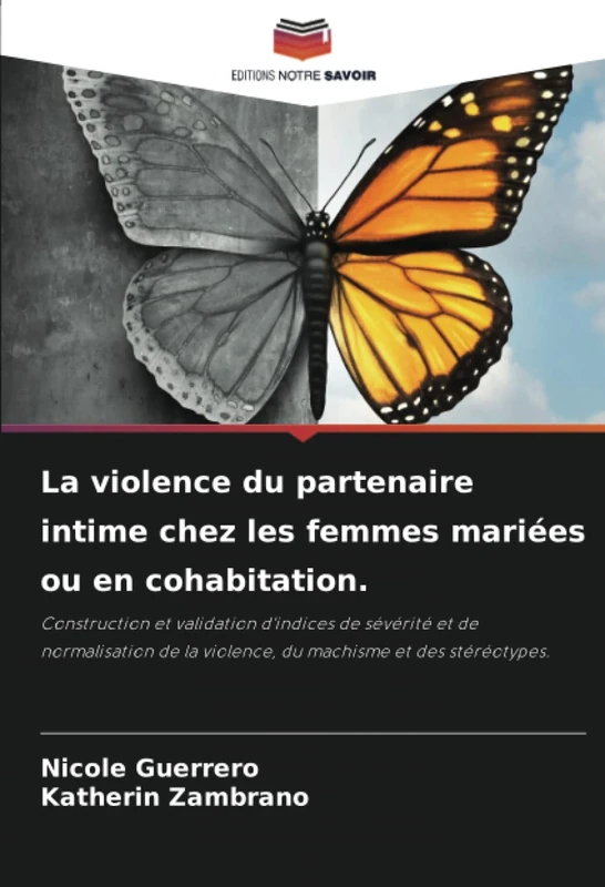 La violence du partenaire intime chez les femmes mariées ou en cohabitation.: Construction et validation d'indices de sévérité et de normalisation de la violence, du machisme et des stéréotypes.