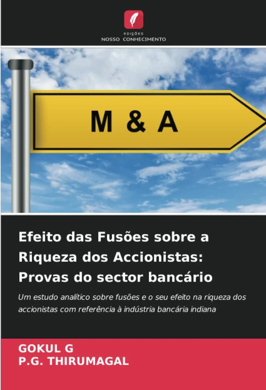 Efeito das Fusões sobre a Riqueza dos Accionistas: Provas do sector bancário: Um estudo analítico sobre fusões e o seu efeito na riqueza dos accionistas com referência à indústria bancária indiana - Image 1