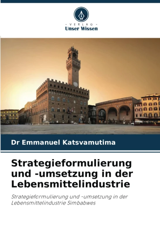 Strategieformulierung und -umsetzung in der Lebensmittelindustrie: Strategieformulierung und -umsetzung in der Lebensmittelindustrie Simbabwes