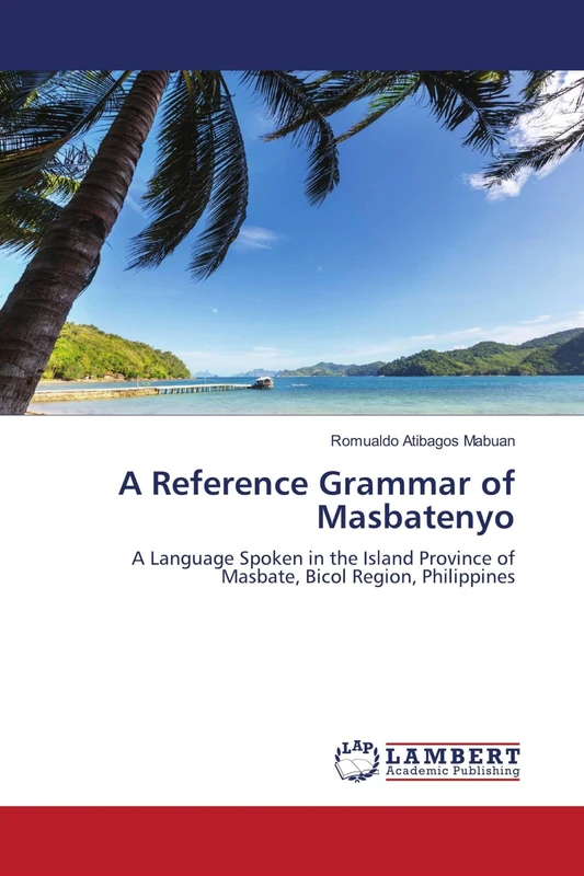 A Reference Grammar of Masbatenyo: A Language Spoken in the Island Province of Masbate, Bicol Region, Philippines - Image 1