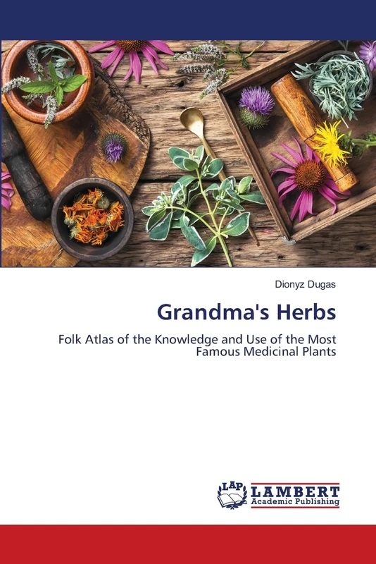 Grandma's Herbs: Folk Atlas of the Knowledge and Use of the Most Famous Medicinal Plants