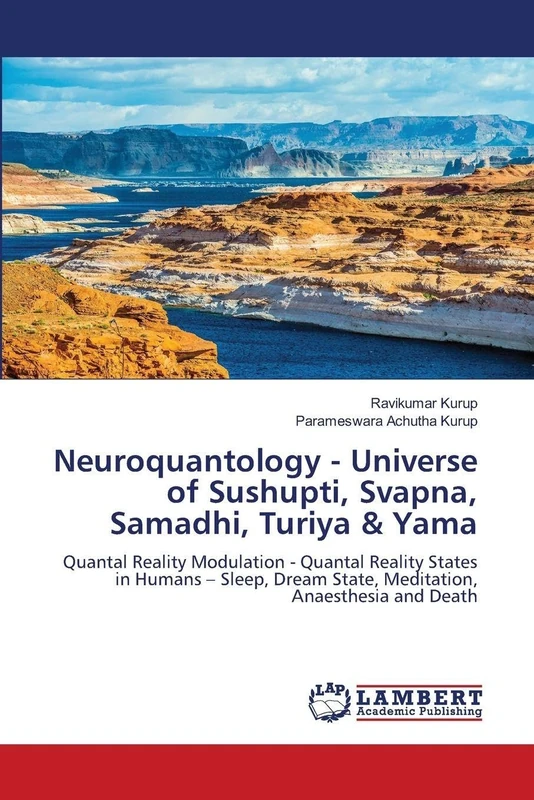 Neuroquantology - Universe of Sushupti, Svapna, Samadhi, Turiya & Yama: Quantal Reality Modulation - Quantal Reality States in Humans – Sleep, Dream State, Meditation, Anaesthesia and Death