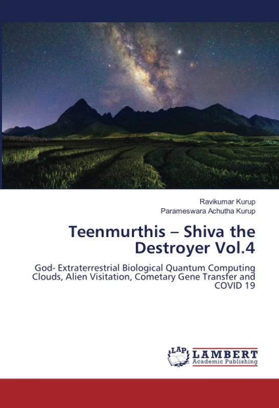 Teenmurthis – Shiva the Destroyer Vol.4: God- Extraterrestrial Biological Quantum Computing Clouds, Alien Visitation, Cometary Gene Transfer and COVID 19 - Image 1