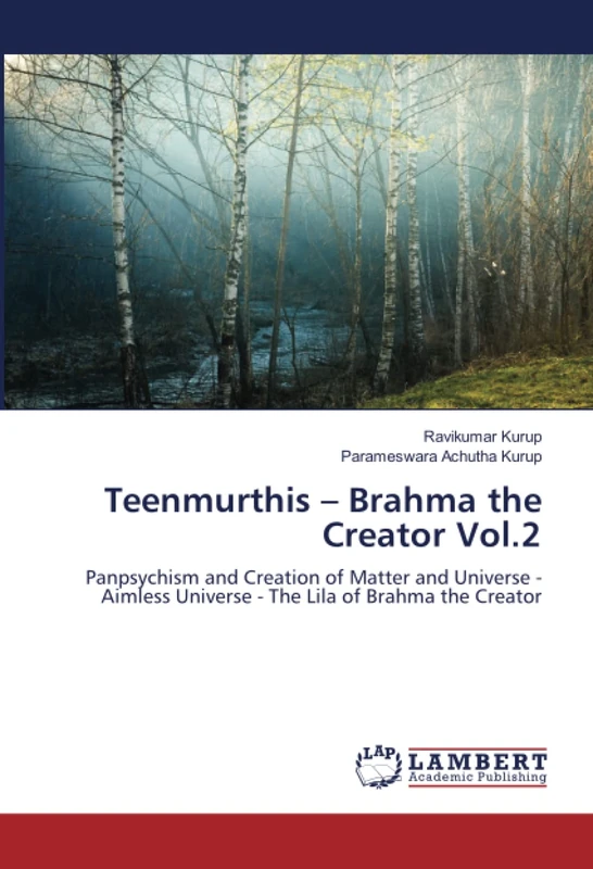 Teenmurthis – Brahma the Creator Vol.2: Panpsychism and Creation of Matter and Universe - Aimless Universe - The Lila of Brahma the Creator