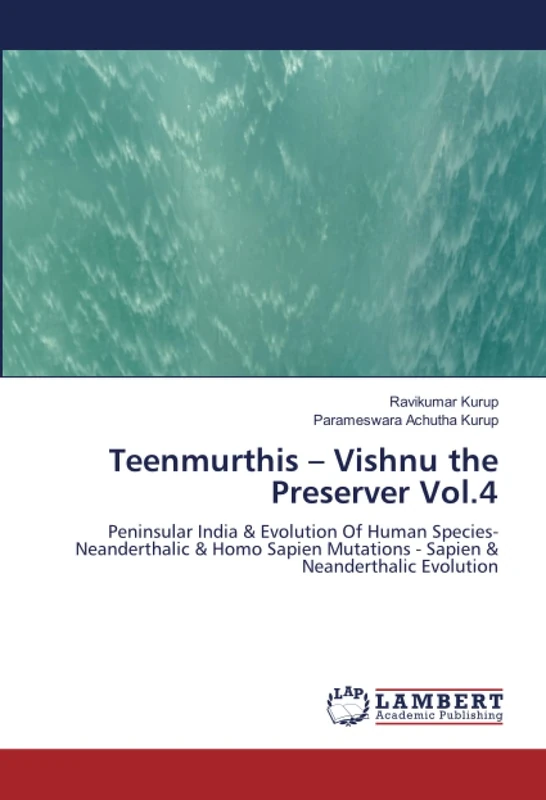 Teenmurthis – Vishnu the Preserver Vol.4: Peninsular India & Evolution Of Human Species- Neanderthalic & Homo Sapien Mutations - Sapien & Neanderthalic Evolution - Image 1