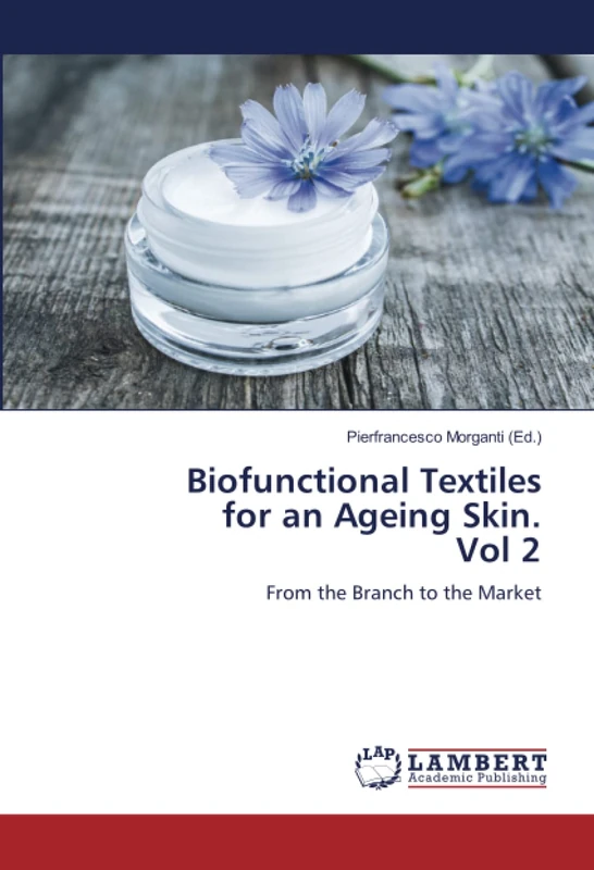 Biofunctional Textiles for an Ageing Skin. Vol 2: From the Branch to the Market