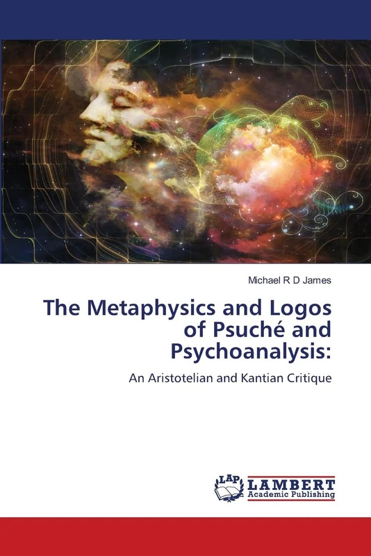 The Metaphysics and Logos of Psuché and Psychoanalysis:: An Aristotelian and Kantian Critique