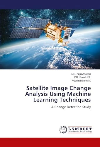 Satellite Image Change Analysis Using Machine Learning Techniques: A Change Detection Study