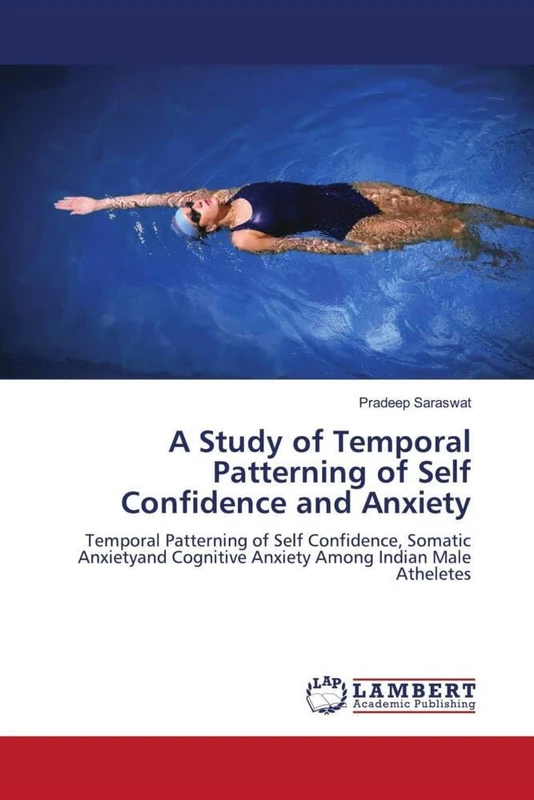 A Study of Temporal Patterning of Self Confidence and Anxiety: Temporal Patterning of Self Confidence, Somatic Anxietyand Cognitive Anxiety Among Indian Male Atheletes
