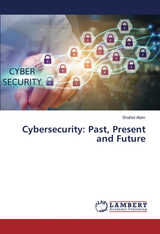 Cybersecurity: Past, Present and Future
