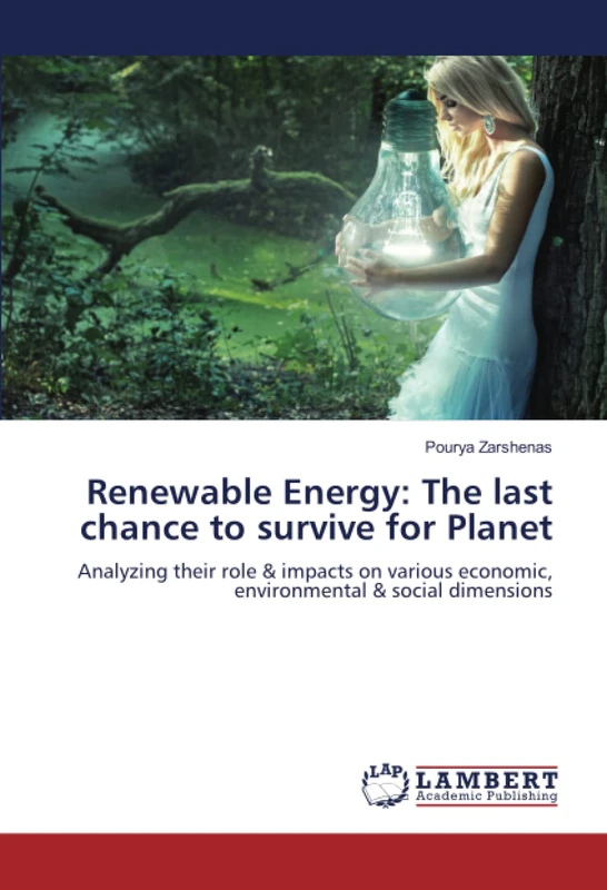 Renewable Energy: The last chance to survive for Planet: Analyzing their role & impacts on various economic, environmental & social dimensions