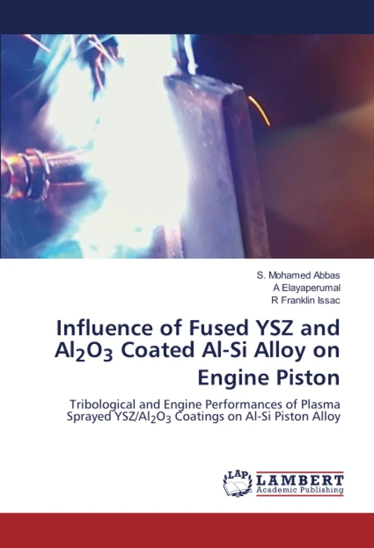 Influence of Fused YSZ and Al2O3 Coated Al-Si Alloy on Engine Piston: Tribological and Engine Performances of Plasma Sprayed YSZ/Al2O3 Coatings on Al-Si Piston Alloy