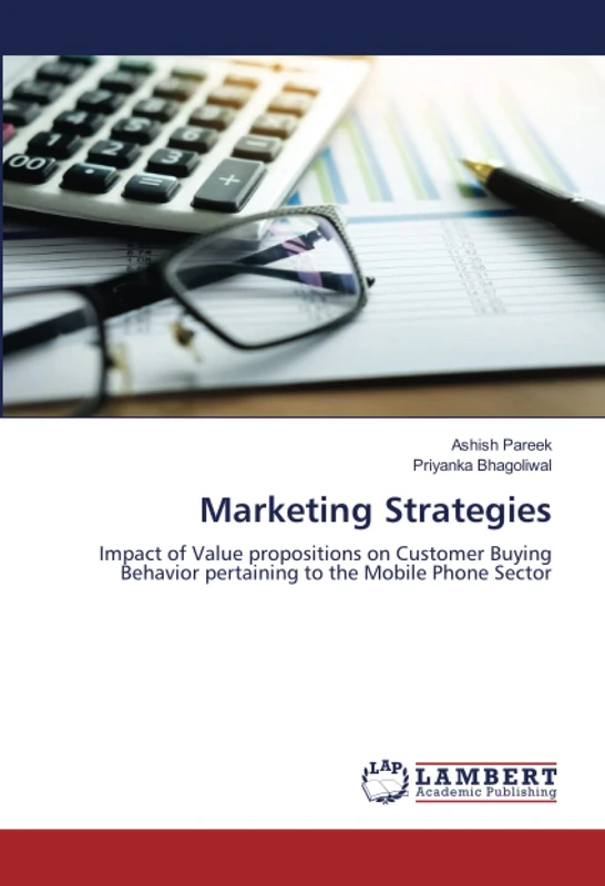 Marketing Strategies: Impact of Value propositions on Customer Buying Behavior pertaining to the Mobile Phone Sector