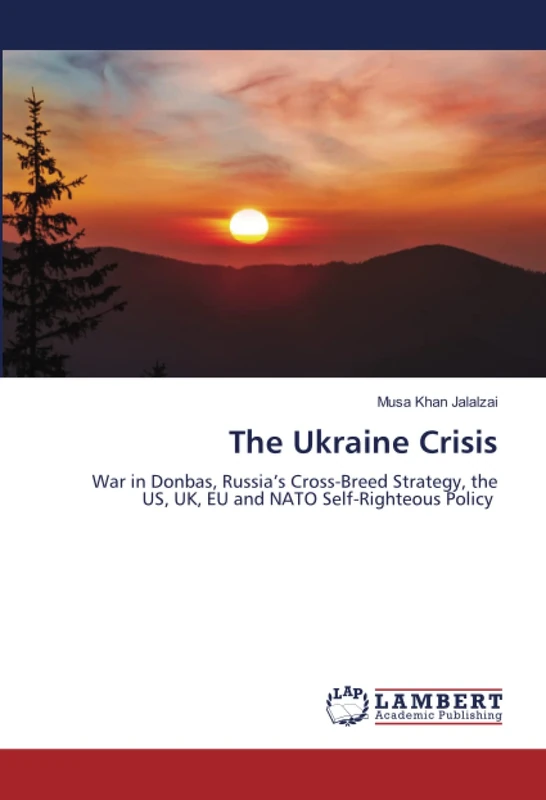 The Ukraine Crisis: War in Donbas, Russia’s Cross-Breed Strategy, the US, UK, EU and NATO Self-Righteous Policy