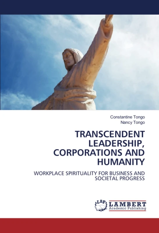 TRANSCENDENT LEADERSHIP, CORPORATIONS AND HUMANITY: WORKPLACE SPIRITUALITY FOR BUSINESS AND SOCIETAL PROGRESS