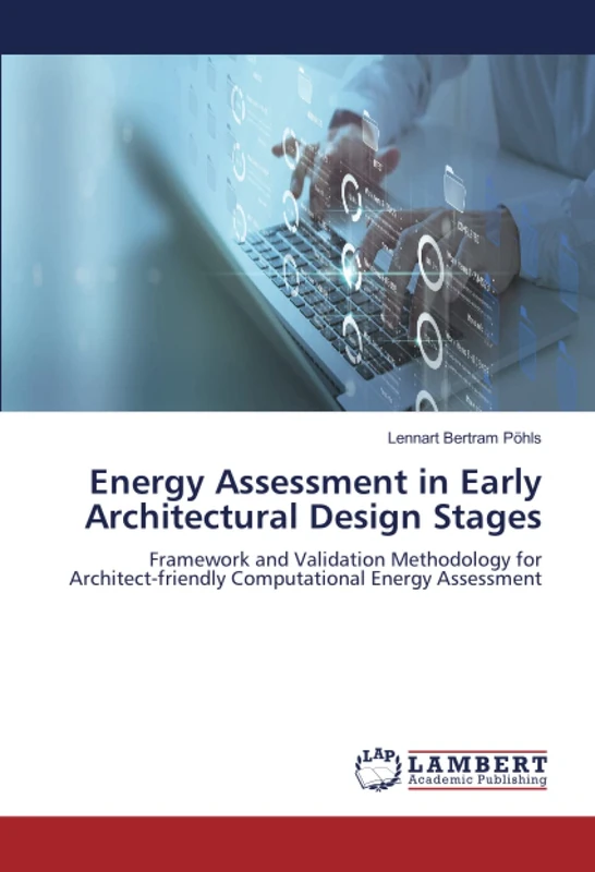 Energy Assessment in Early Architectural Design Stages: Framework and Validation Methodology for Architect-friendly Computational Energy Assessment