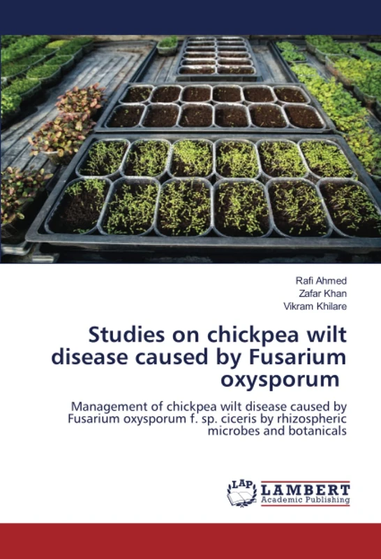 Studies on chickpea wilt disease caused by Fusarium oxysporum: Management of chickpea wilt disease caused by Fusarium oxysporum f. sp. ciceris by rhizospheric microbes and botanicals