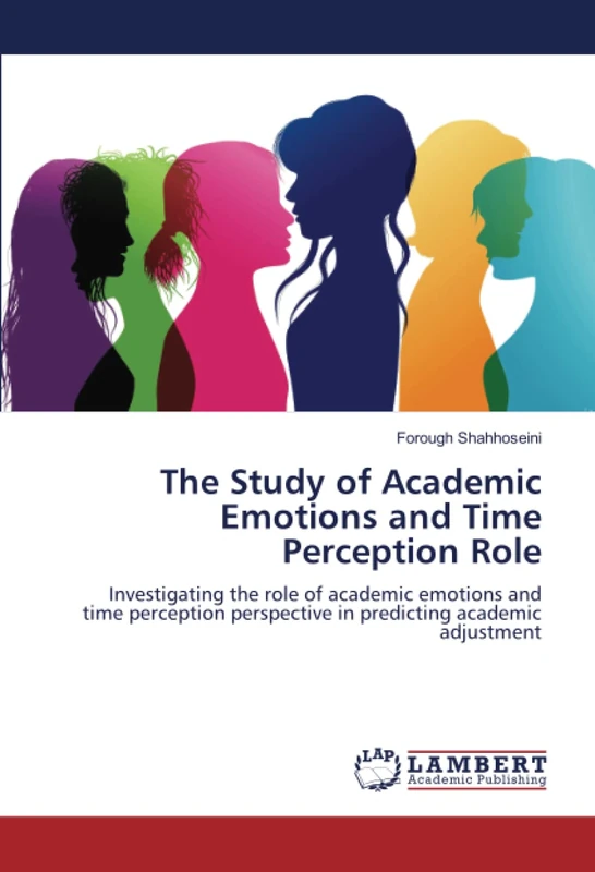 The Study of Academic Emotions and Time Perception Role: Investigating the role of academic emotions and time perception perspective in predicting academic adjustment