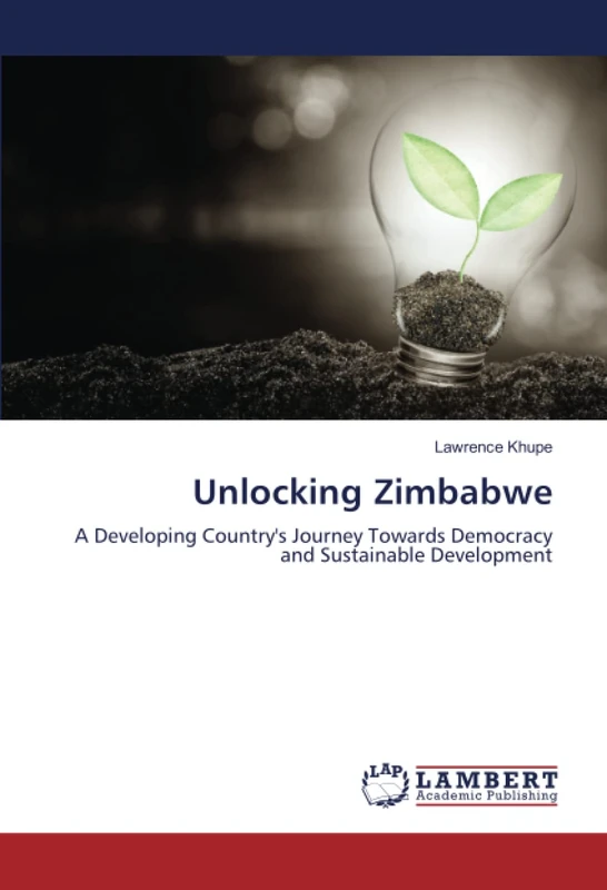 Unlocking Zimbabwe: A Developing Country's Journey Towards Democracy and Sustainable Development