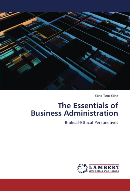 The Essentials of Business Administration: Biblical-Ethical Perspectives