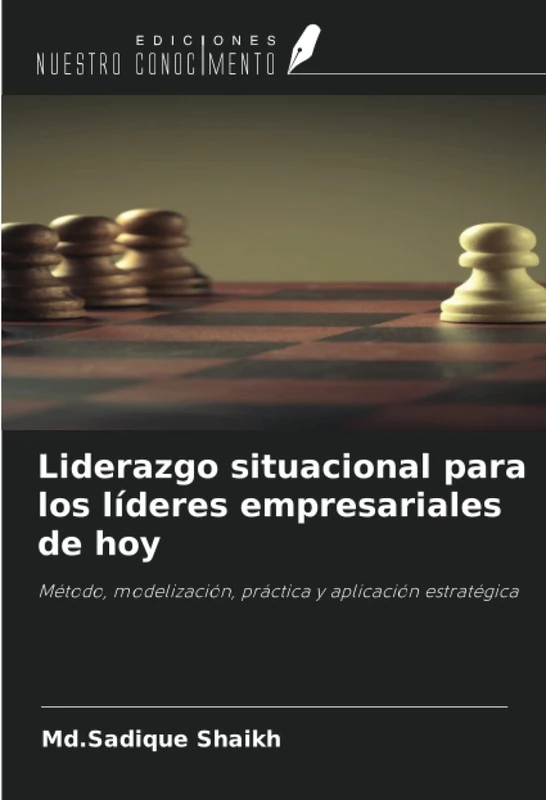 Liderazgo situacional para los líderes empresariales de hoy: Método, modelización, práctica y aplicación estratégica