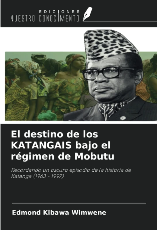 El destino de los KATANGAIS bajo el régimen de Mobutu: Recordando un oscuro episodio de la historia de Katanga (1963 - 1997)