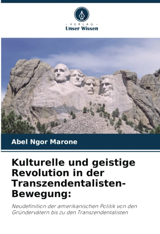 Kulturelle und geistige Revolution in der Transzendentalisten-Bewegung:: Neudefinition der amerikanischen Politik von den Gründervätern bis zu den Transzendentalisten