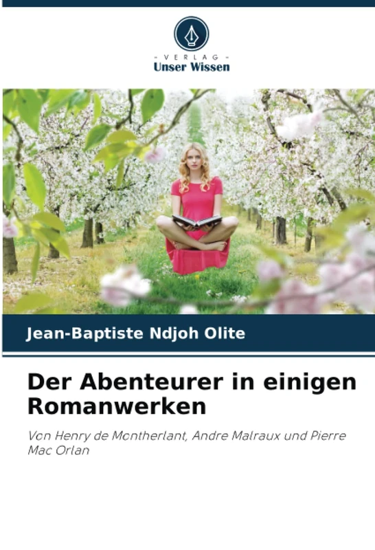 Der Abenteurer in einigen Romanwerken: Von Henry de Montherlant, Andre Malraux und Pierre Mac Orlan