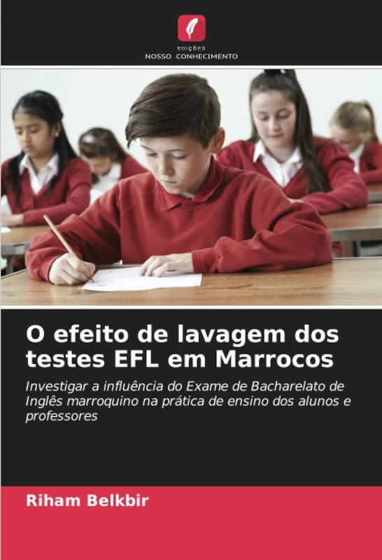 O efeito de lavagem dos testes EFL em Marrocos: Investigar a influência do Exame de Bacharelato de Inglês marroquino na prática de ensino dos alunos e professores