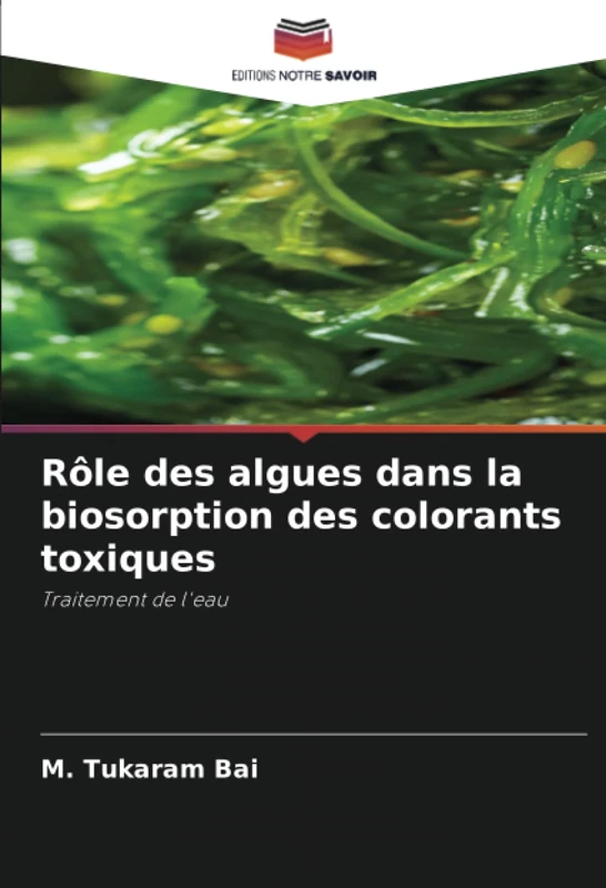 Rôle des algues dans la biosorption des colorants toxiques: Traitement de l'eau