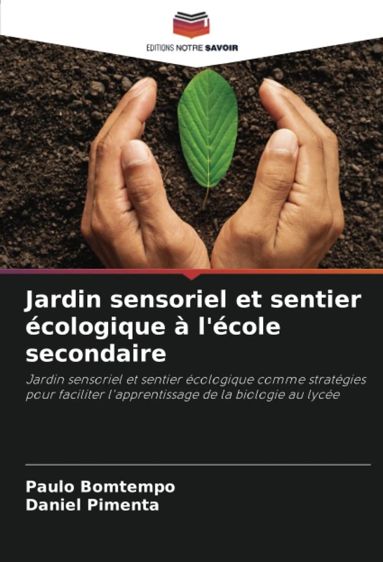 Jardin sensoriel et sentier écologique à l'école secondaire: Jardin sensoriel et sentier écologique comme stratégies pour faciliter l'apprentissage de la biologie au lycée