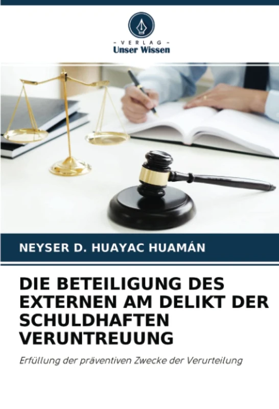 DIE BETEILIGUNG DES EXTERNEN AM DELIKT DER SCHULDHAFTEN VERUNTREUUNG: Erfüllung der präventiven Zwecke der Verurteilung