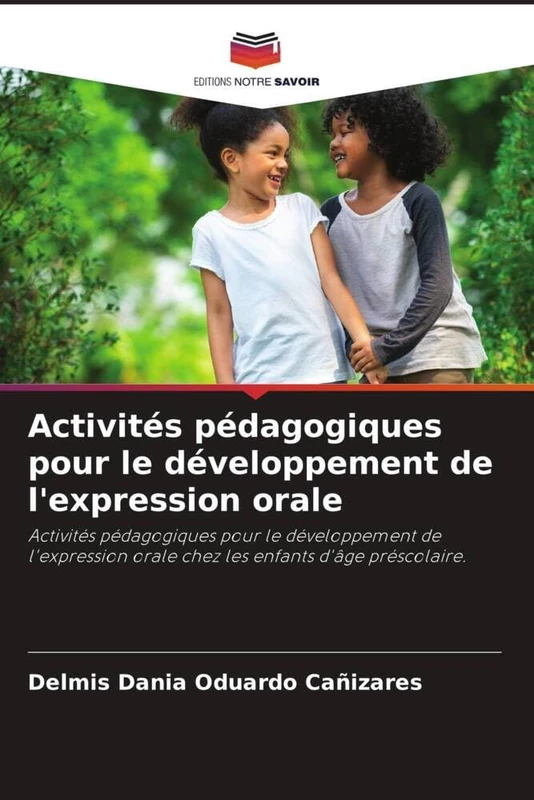 Activités pédagogiques pour le développement de l'expression orale: Activités pédagogiques pour le développement de l'expression orale chez les enfants d'âge préscolaire.