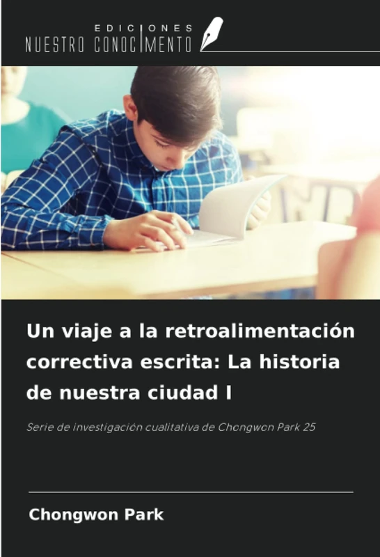 Un viaje a la retroalimentación correctiva escrita: La historia de nuestra ciudad I: Serie de investigación cualitativa de Chongwon Park 25