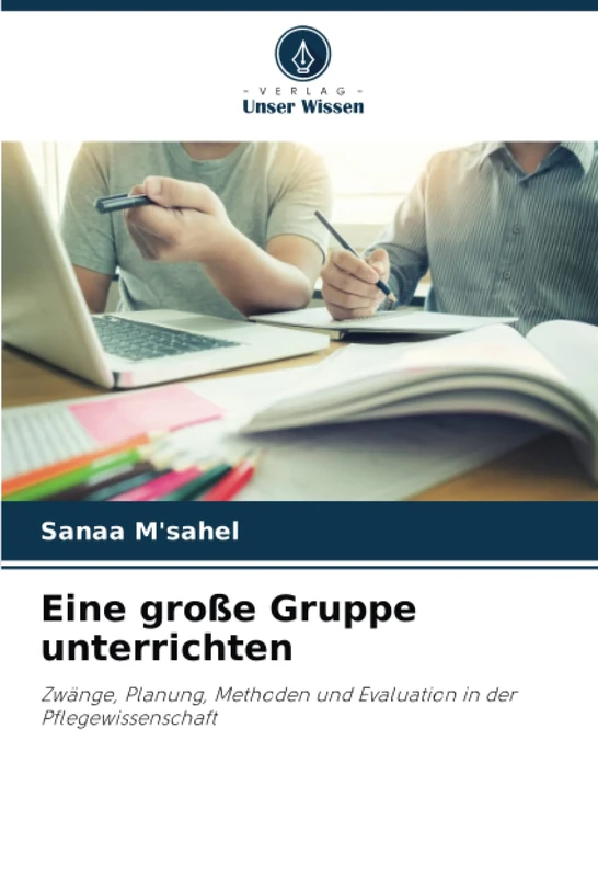 Eine große Gruppe unterrichten: Zwänge, Planung, Methoden und Evaluation in der Pflegewissenschaft - Image 1