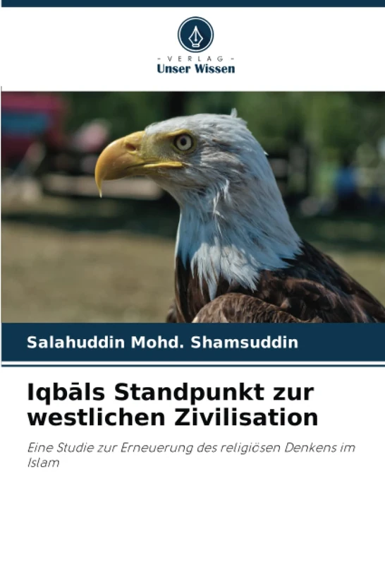 Iqbāls Standpunkt zur westlichen Zivilisation: Eine Studie zur Erneuerung des religiösen Denkens im Islam