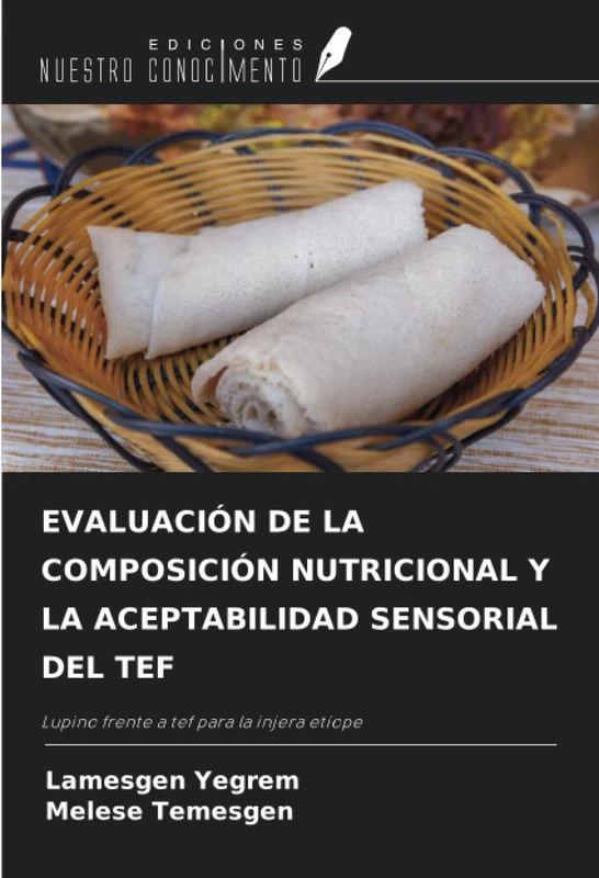 EVALUACIÓN DE LA COMPOSICIÓN NUTRICIONAL Y LA ACEPTABILIDAD SENSORIAL DEL TEF: Lupino frente a tef para la injera etíope - Image 1